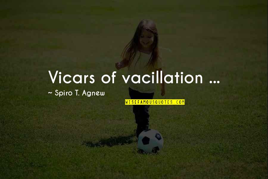 Aldnaldn Quotes By Spiro T. Agnew: Vicars of vacillation ... Aldnaldn Quotes By Spiro T. Agnew: Vicars of vacillation ...