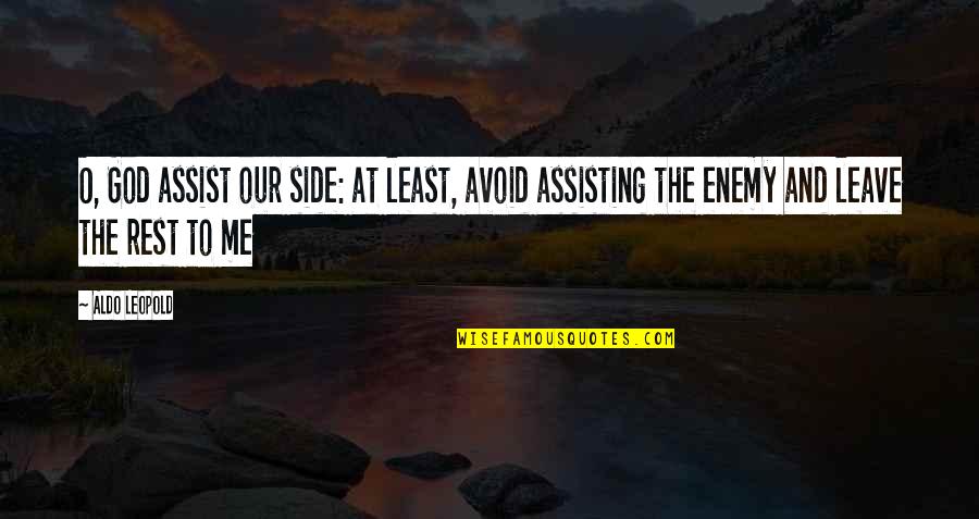 Aldo Leopold Quotes By Aldo Leopold: O, God assist our side: at least, avoid