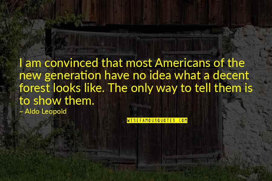 Aldo Leopold Quotes By Aldo Leopold: I am convinced that most Americans of the Aldo Leopold Quotes By Aldo Leopold: I am convinced that most Americans of the