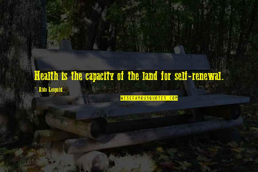 Aldo Leopold Quotes By Aldo Leopold: Health is the capacity of the land for