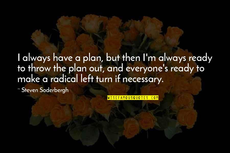 Aldo Leopold Sandhill Crane Quotes By Steven Soderbergh: I always have a plan, but then I'm