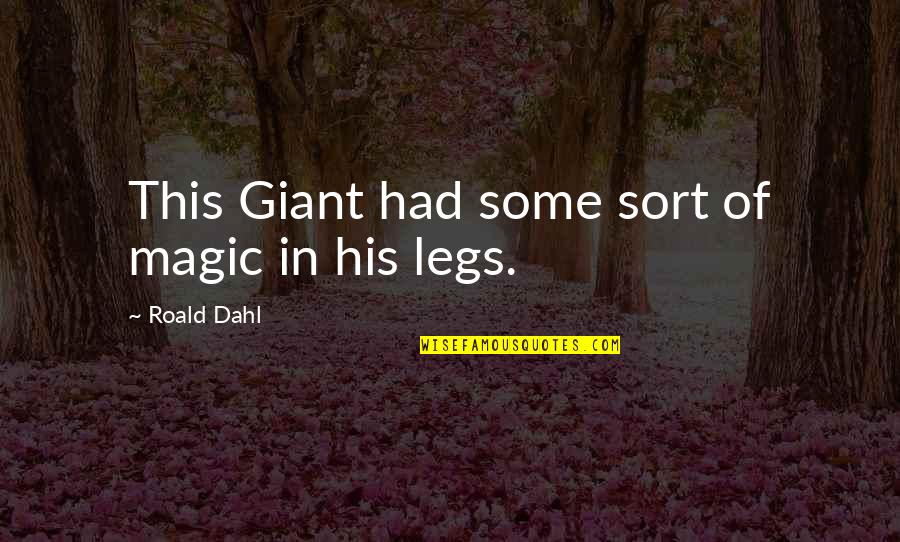 Aldo Nadi Quotes By Roald Dahl: This Giant had some sort of magic in