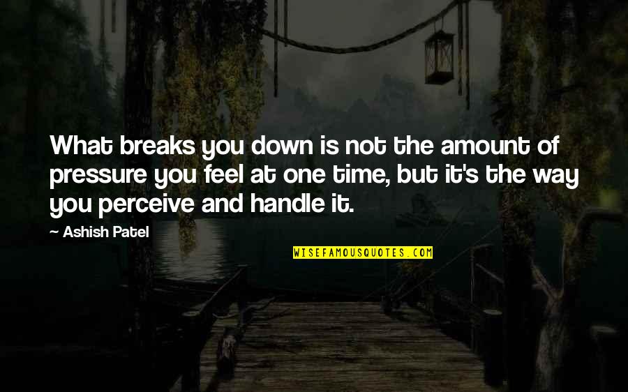 Aldo Raine Quote Quotes By Ashish Patel: What breaks you down is not the amount