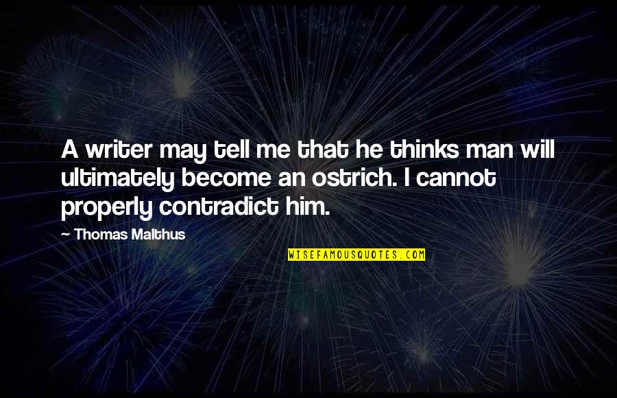 Aldo Raine Quotes By Thomas Malthus: A writer may tell me that he thinks