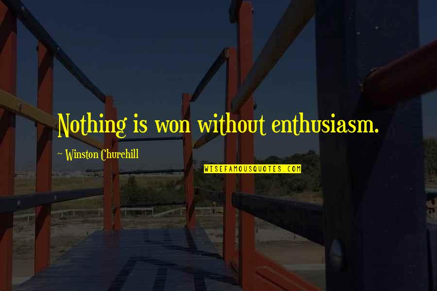 Aldon Caramillo Quotes By Winston Churchill: Nothing is won without enthusiasm.