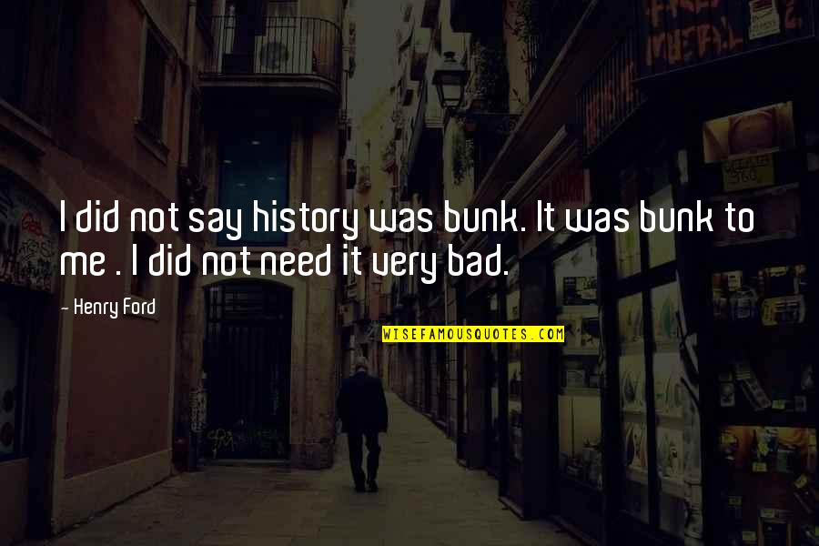 Aldon Management Quotes By Henry Ford: I did not say history was bunk. It