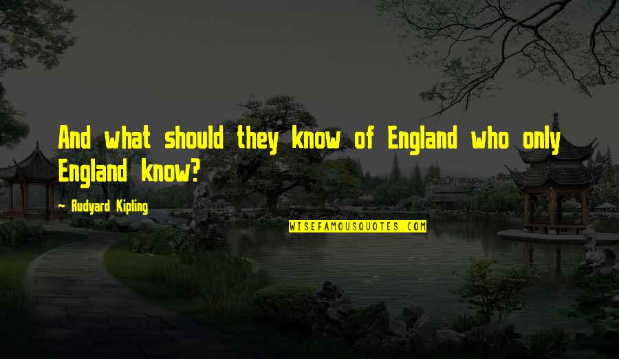Aldona Jonaitis Quotes By Rudyard Kipling: And what should they know of England who Aldona Jonaitis Quotes By Rudyard Kipling: And what should they know of England who