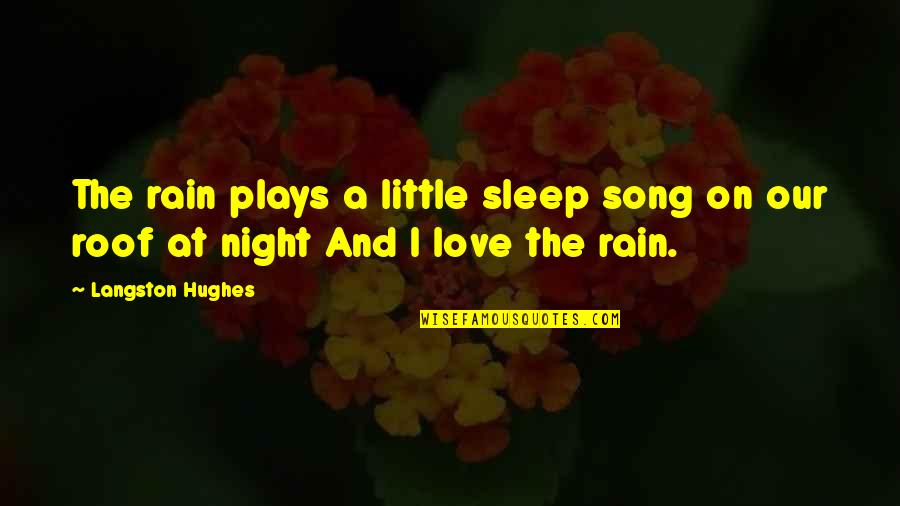 Aldonza Lorenzo Quotes By Langston Hughes: The rain plays a little sleep song on