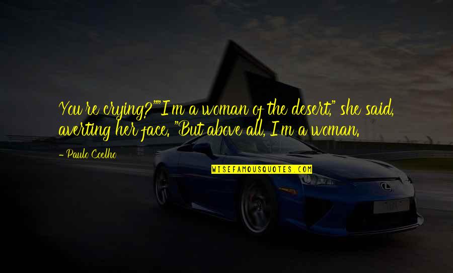 Aldonza Red Quotes By Paulo Coelho: You're crying?""I'm a woman of the desert," she
