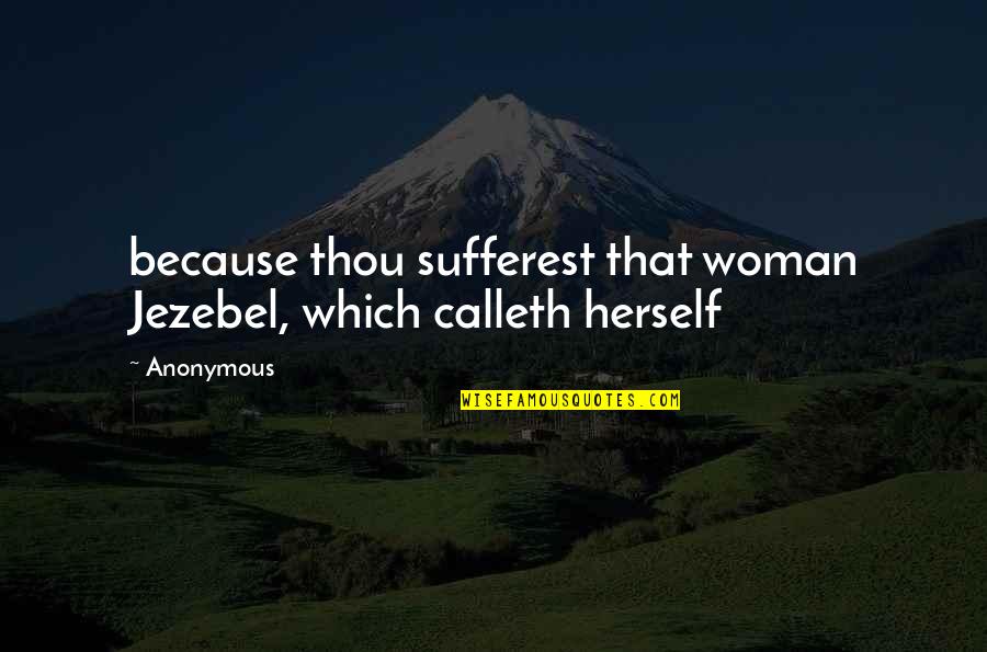 Aldor Lord Quotes By Anonymous: because thou sufferest that woman Jezebel, which calleth