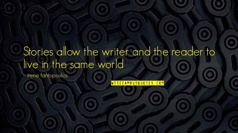 Aldora Quotes By Irene Fantopoulos: Stories allow the writer and the reader to Aldora Quotes By Irene Fantopoulos: Stories allow the writer and the reader to