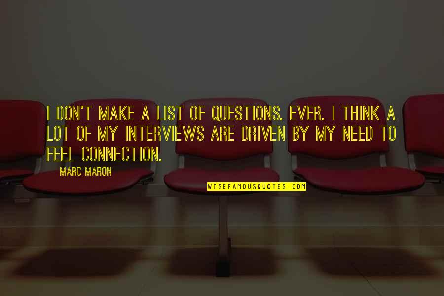 Aldora Quotes By Marc Maron: I don't make a list of questions. Ever. Aldora Quotes By Marc Maron: I don't make a list of questions. Ever.