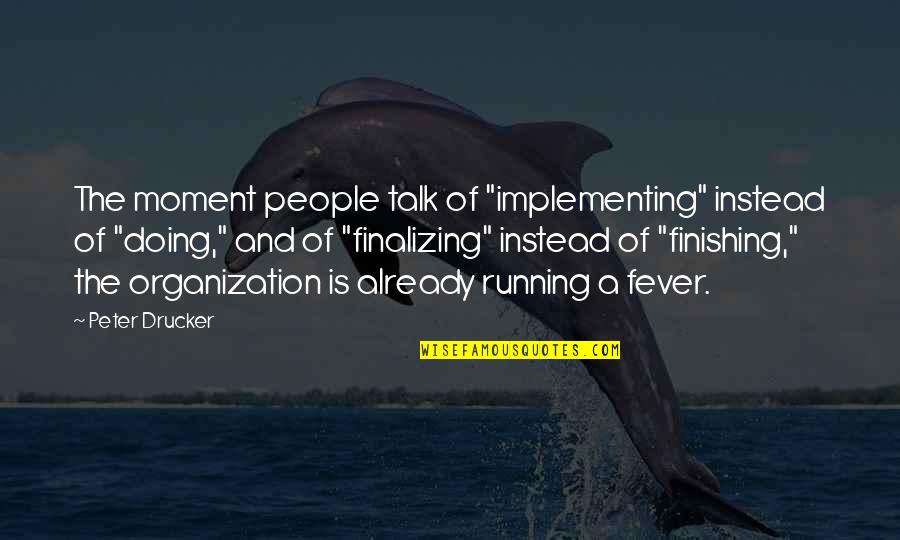 Aldous Huxley Downward Transcendence Quotes By Peter Drucker: The moment people talk of "implementing" instead of Aldous Huxley Downward Transcendence Quotes By Peter Drucker: The moment people talk of "implementing" instead of