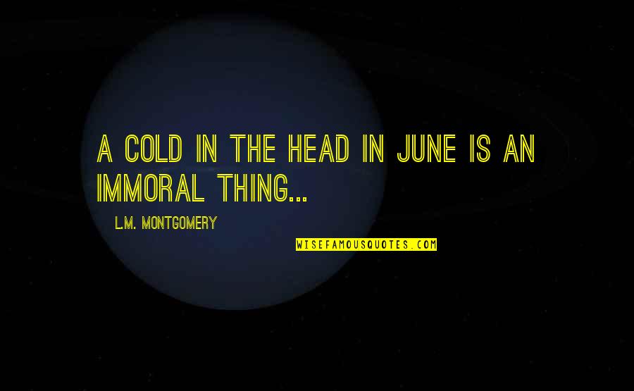 Aldous Huxley Eugenics Quotes By L.M. Montgomery: A cold in the head in June is