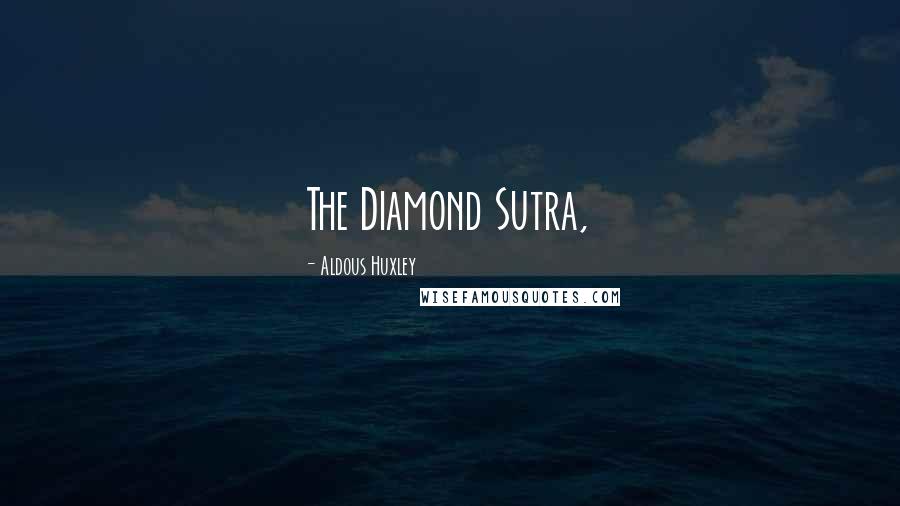 Aldous Huxley quotes: The Diamond Sutra,