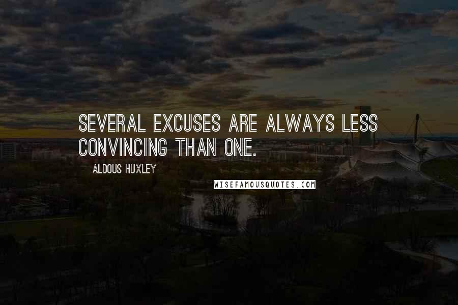 Aldous Huxley quotes: Several excuses are always less convincing than one.