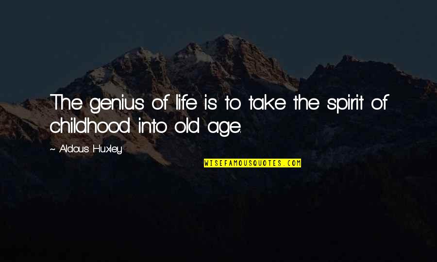 Aldous Huxley Quotes By Aldous Huxley: The genius of life is to take the