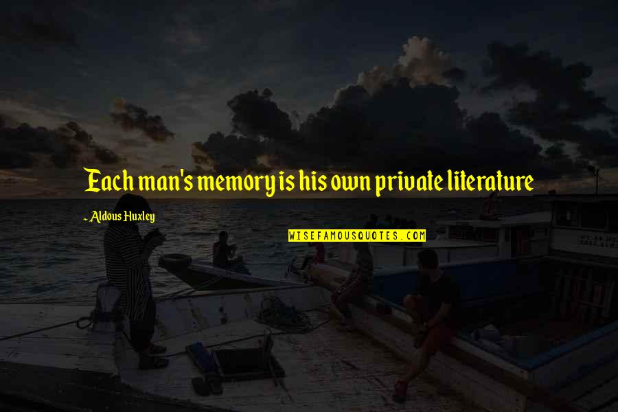 Aldous Quotes By Aldous Huxley: Each man's memory is his own private literature