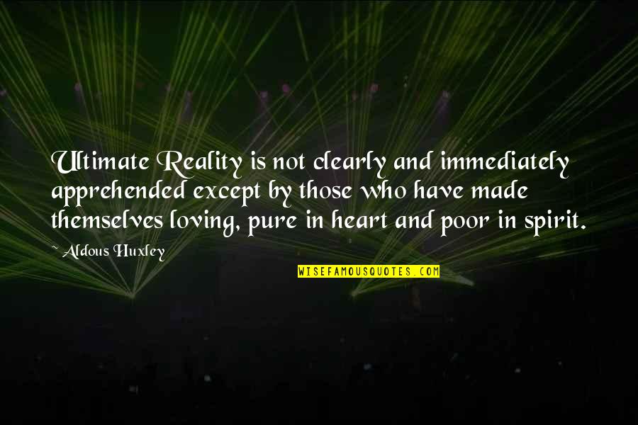 Aldous Quotes By Aldous Huxley: Ultimate Reality is not clearly and immediately apprehended