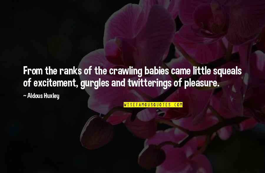 Aldous Quotes By Aldous Huxley: From the ranks of the crawling babies came