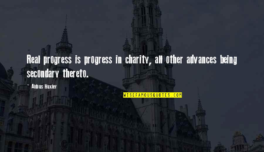Aldous Quotes By Aldous Huxley: Real progress is progress in charity, all other