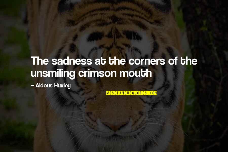 Aldous Quotes By Aldous Huxley: The sadness at the corners of the unsmiling