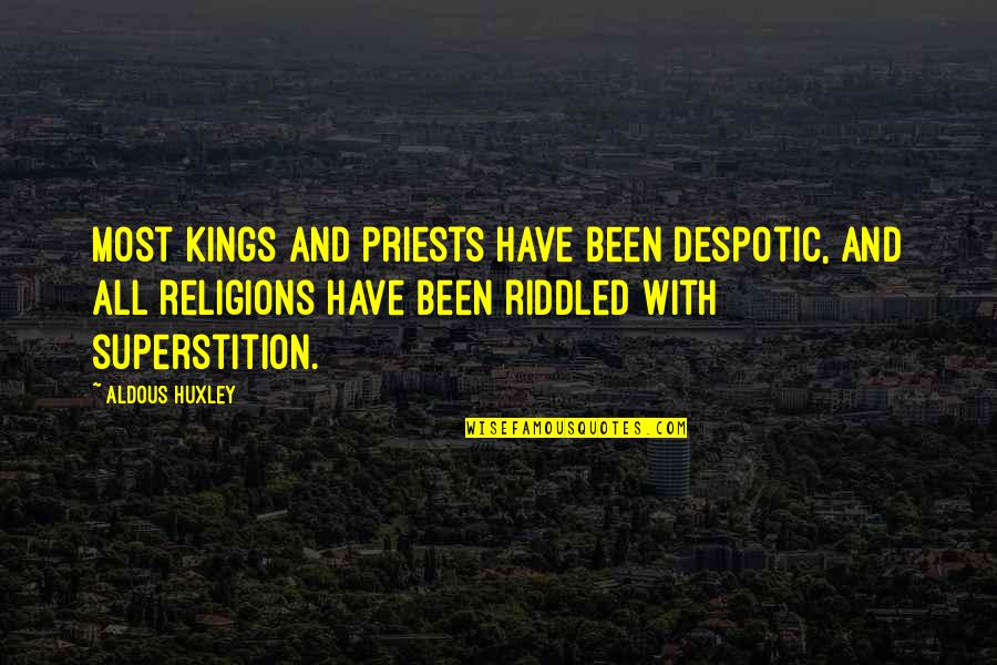 Aldous Quotes By Aldous Huxley: Most kings and priests have been despotic, and