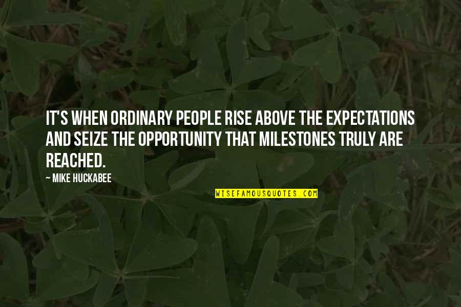 Aldrans Quotes By Mike Huckabee: It's when ordinary people rise above the expectations