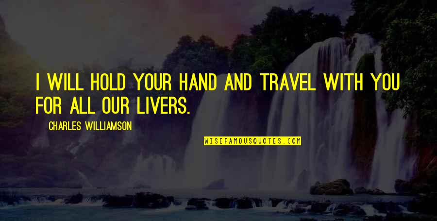 Aldrena Corder Quotes By Charles Williamson: I will hold your hand and travel with Aldrena Corder Quotes By Charles Williamson: I will hold your hand and travel with