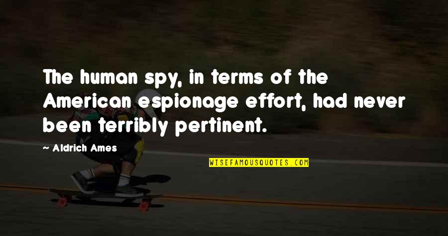 Aldrich Ames Quotes By Aldrich Ames: The human spy, in terms of the American