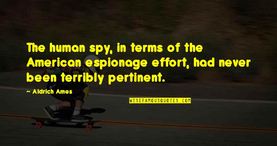 Aldrich Quotes By Aldrich Ames: The human spy, in terms of the American