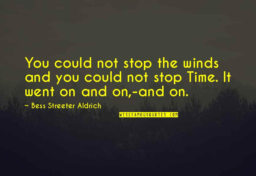 Aldrich Quotes By Bess Streeter Aldrich: You could not stop the winds and you