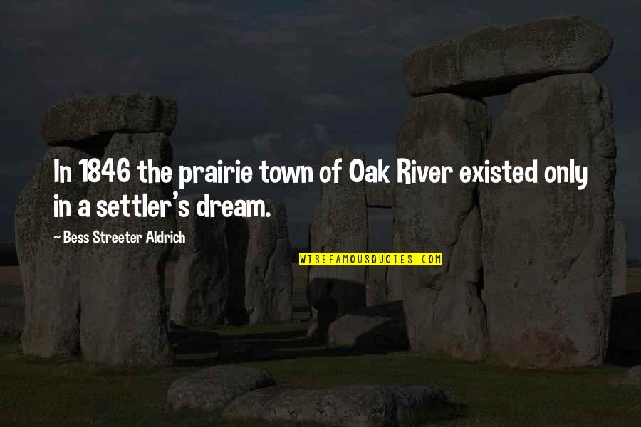 Aldrich Quotes By Bess Streeter Aldrich: In 1846 the prairie town of Oak River