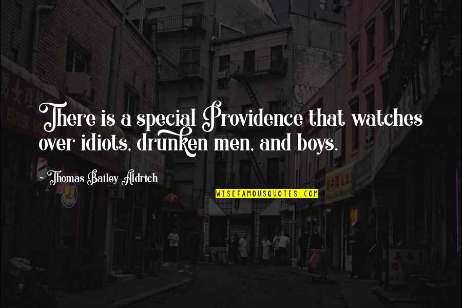 Aldrich Quotes By Thomas Bailey Aldrich: There is a special Providence that watches over