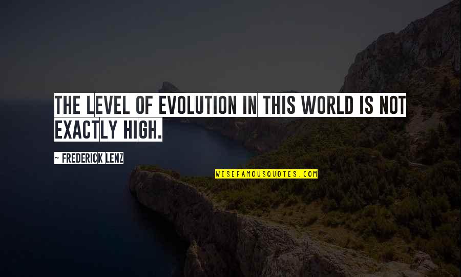 Aldridge Pite Quotes By Frederick Lenz: The level of evolution in this world is Aldridge Pite Quotes By Frederick Lenz: The level of evolution in this world is