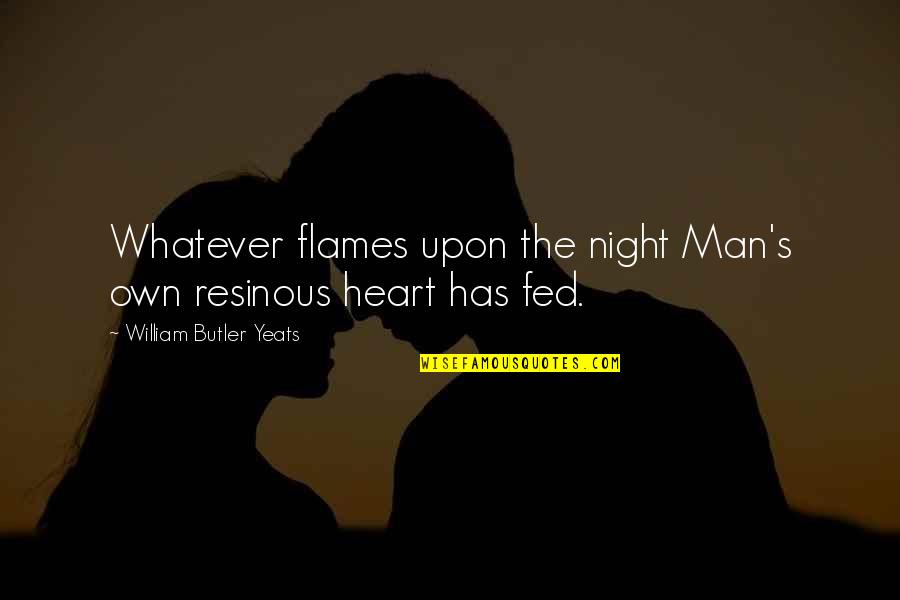 Aldridge Prior Quotes By William Butler Yeats: Whatever flames upon the night Man's own resinous