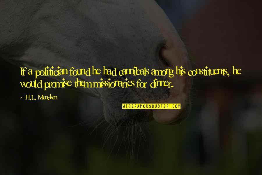 Aldrig Mer Quotes By H.L. Mencken: If a politician found he had cannibals among