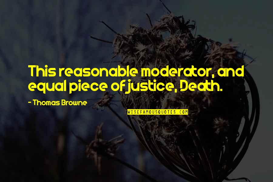 Aldrin Family Foundation Quotes By Thomas Browne: This reasonable moderator, and equal piece of justice,