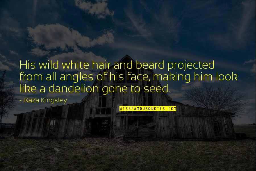 Aldron Anchinges Quotes By Kaza Kingsley: His wild white hair and beard projected from Aldron Anchinges Quotes By Kaza Kingsley: His wild white hair and beard projected from