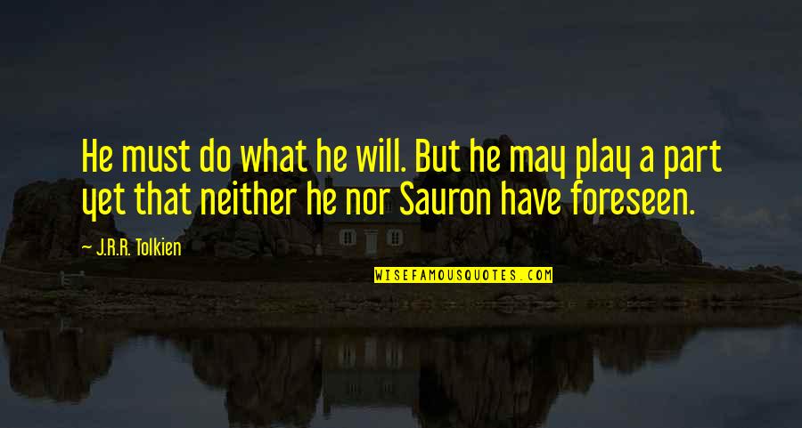Aldron Vs Natsu Quotes By J.R.R. Tolkien: He must do what he will. But he Aldron Vs Natsu Quotes By J.R.R. Tolkien: He must do what he will. But he