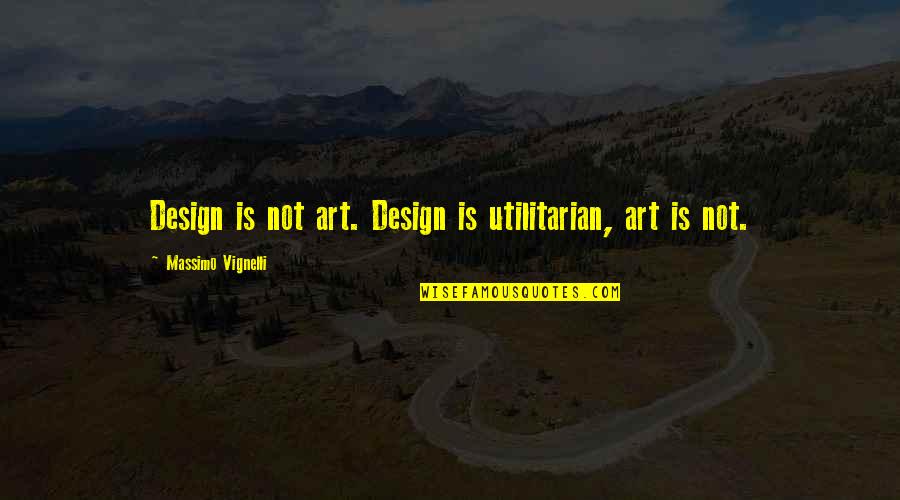 Aldrovandi Ulisse Quotes By Massimo Vignelli: Design is not art. Design is utilitarian, art