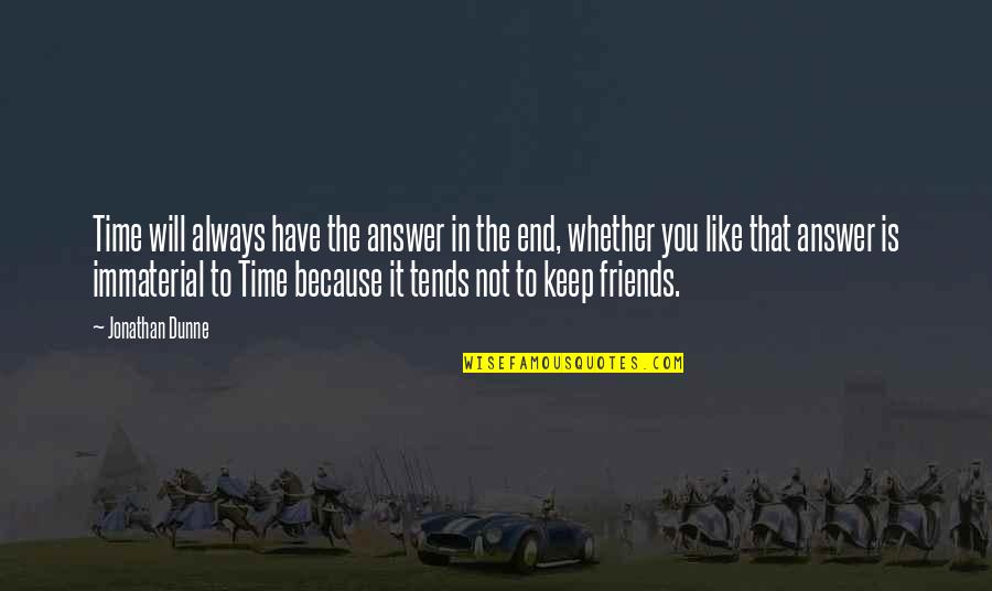 Aldshaw Quotes By Jonathan Dunne: Time will always have the answer in the