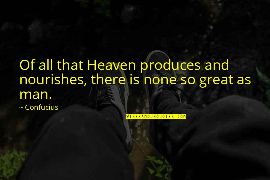 Aldurazyme Quotes By Confucius: Of all that Heaven produces and nourishes, there