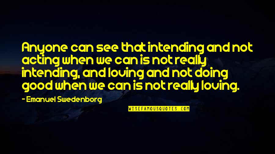 Aldus Quotes By Emanuel Swedenborg: Anyone can see that intending and not acting