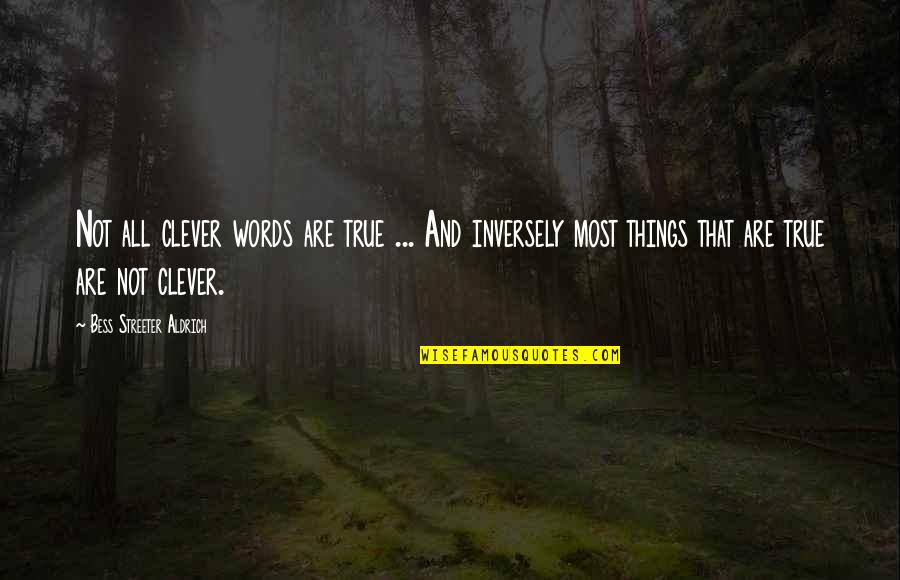 Aldworth Manor Quotes By Bess Streeter Aldrich: Not all clever words are true ... And Aldworth Manor Quotes By Bess Streeter Aldrich: Not all clever words are true ... And