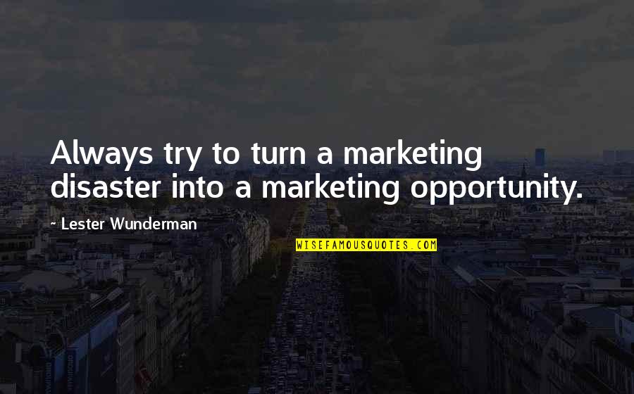 Aleanens Quotes By Lester Wunderman: Always try to turn a marketing disaster into Aleanens Quotes By Lester Wunderman: Always try to turn a marketing disaster into