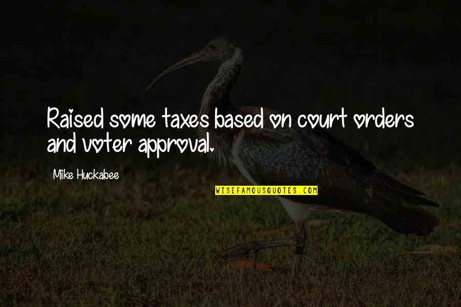 Aleardi Real Estate Quotes By Mike Huckabee: Raised some taxes based on court orders and Aleardi Real Estate Quotes By Mike Huckabee: Raised some taxes based on court orders and