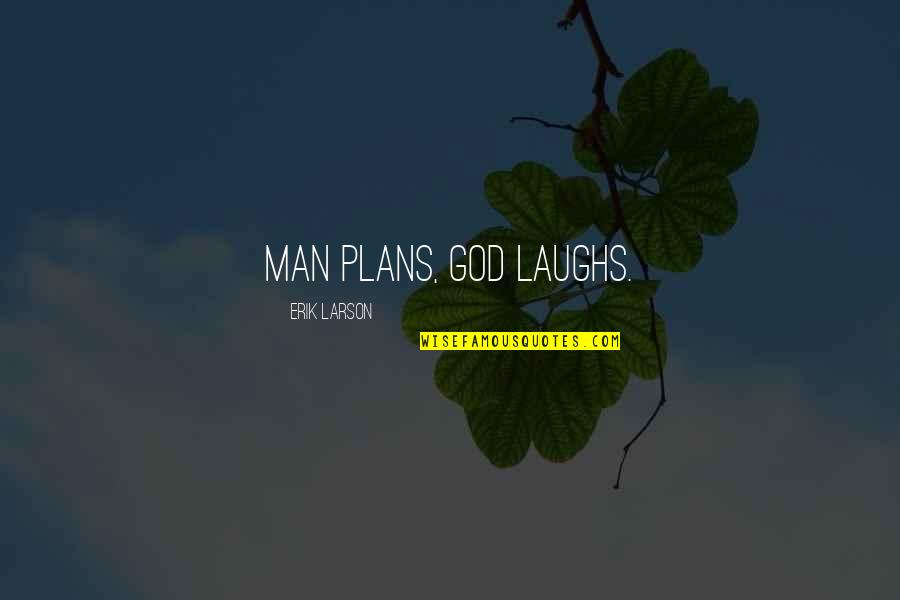 Alearning Quotes By Erik Larson: Man plans, God laughs.