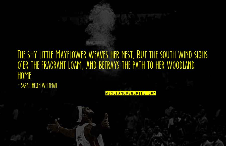Alearning Quotes By Sarah Helen Whitman: The shy little Mayflower weaves her nest, But