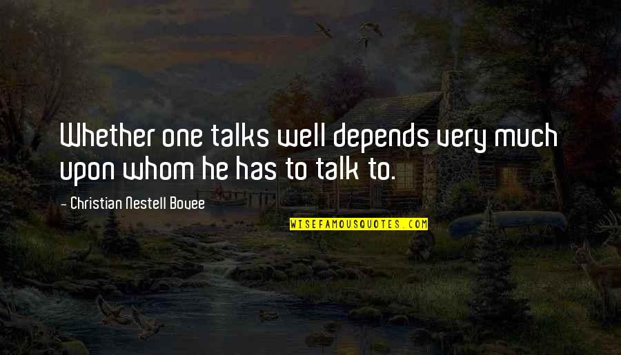 Aleasa Sinonim Quotes By Christian Nestell Bovee: Whether one talks well depends very much upon